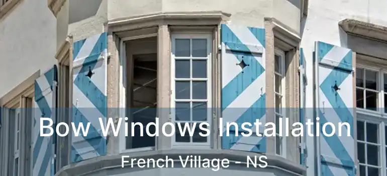  Bow Windows Installation French Village - NS