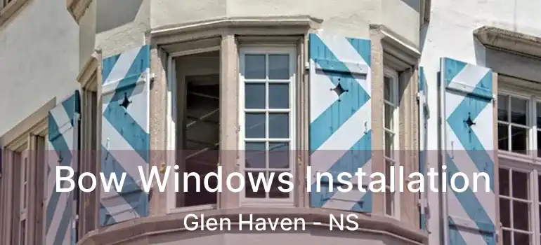  Bow Windows Installation Glen Haven - NS