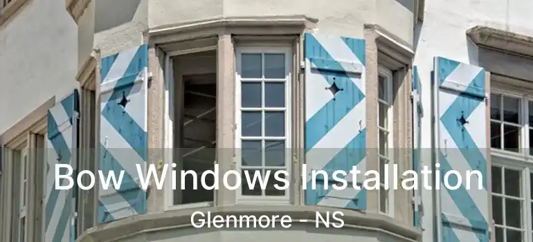  Bow Windows Installation Glenmore - NS