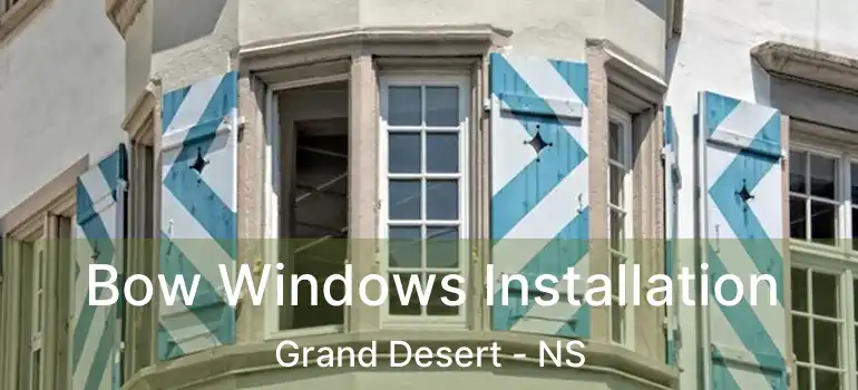  Bow Windows Installation Grand Desert - NS