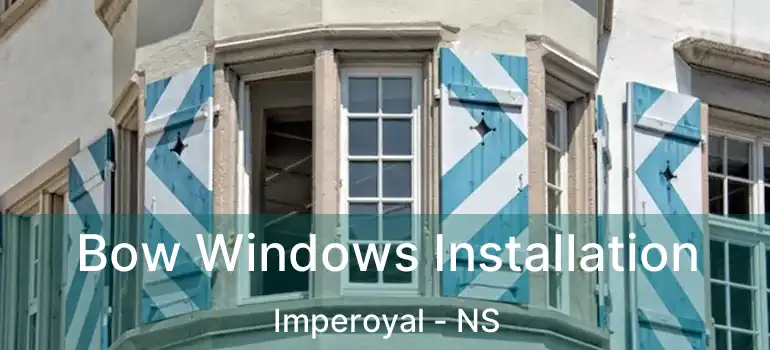  Bow Windows Installation Imperoyal - NS