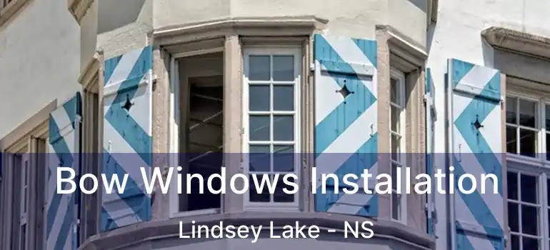  Bow Windows Installation Lindsey Lake - NS