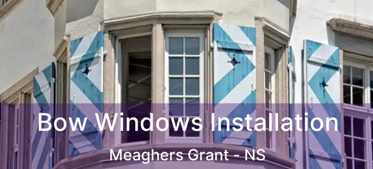  Bow Windows Installation Meaghers Grant - NS