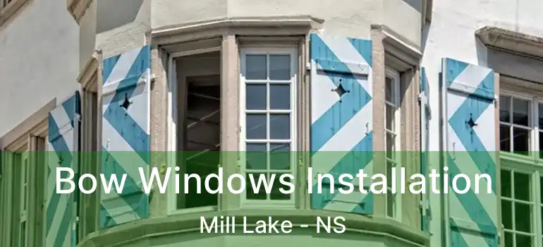  Bow Windows Installation Mill Lake - NS