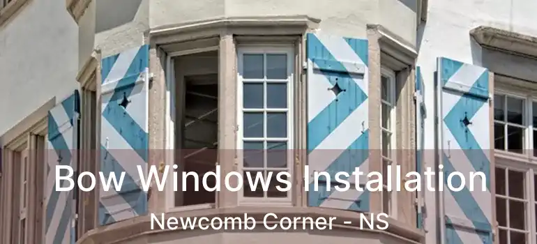  Bow Windows Installation Newcomb Corner - NS