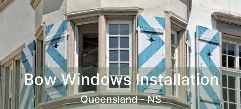  Bow Windows Installation Queensland - NS