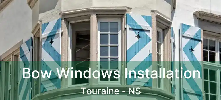  Bow Windows Installation Touraine - NS