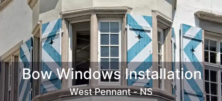  Bow Windows Installation West Pennant - NS