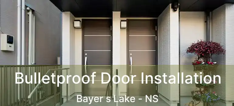  Bulletproof Door Installation Bayer s Lake - NS