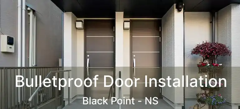  Bulletproof Door Installation Black Point - NS