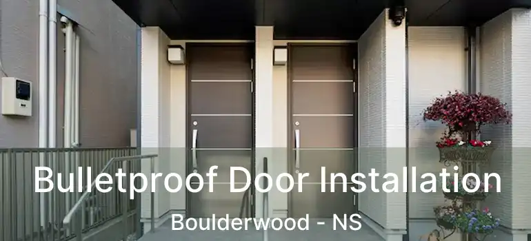  Bulletproof Door Installation Boulderwood - NS