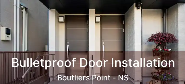  Bulletproof Door Installation Boutliers Point - NS