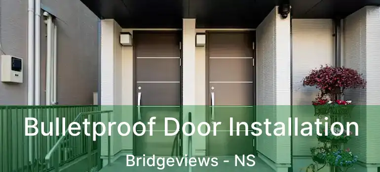  Bulletproof Door Installation Bridgeviews - NS