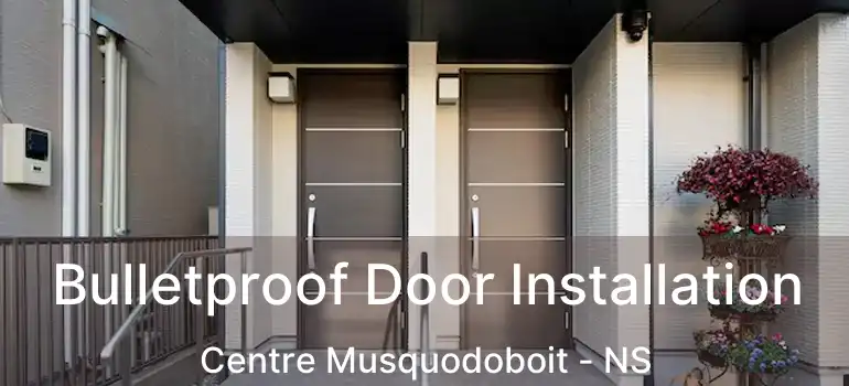  Bulletproof Door Installation Centre Musquodoboit - NS