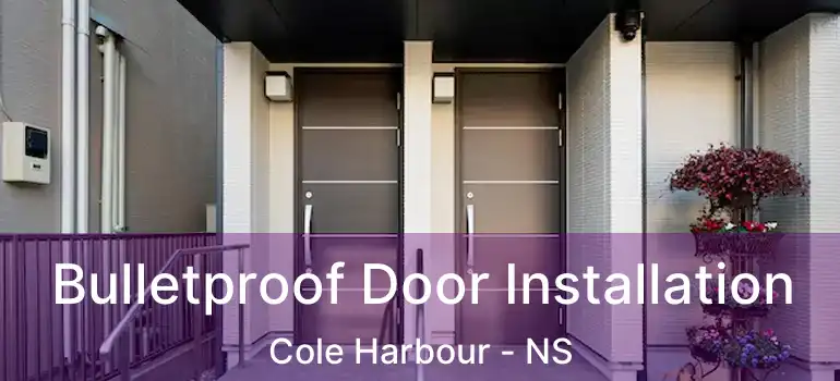  Bulletproof Door Installation Cole Harbour - NS