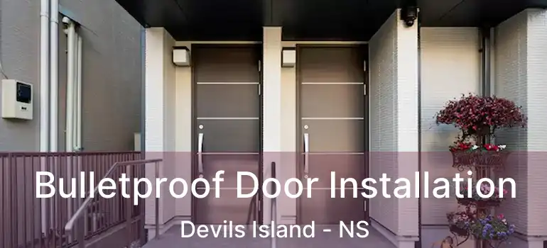  Bulletproof Door Installation Devils Island - NS