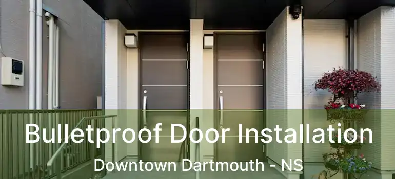  Bulletproof Door Installation Downtown Dartmouth - NS