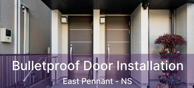  Bulletproof Door Installation East Pennant - NS