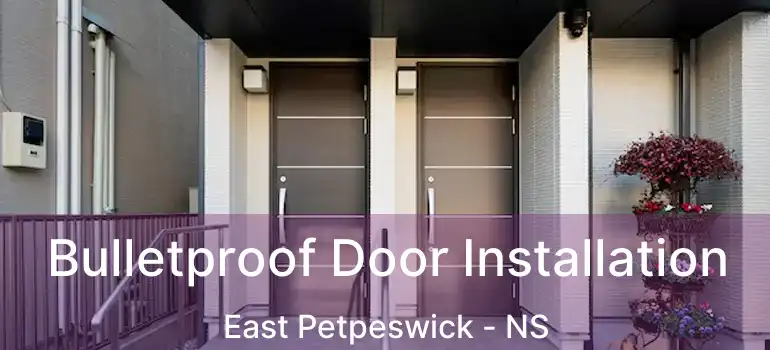  Bulletproof Door Installation East Petpeswick - NS