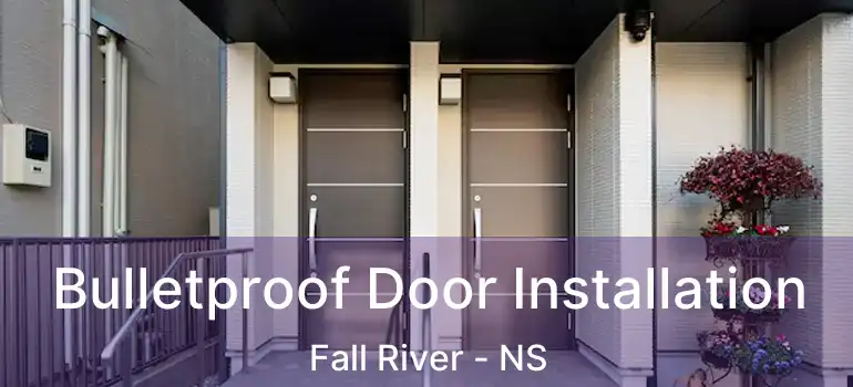  Bulletproof Door Installation Fall River - NS