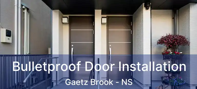  Bulletproof Door Installation Gaetz Brook - NS