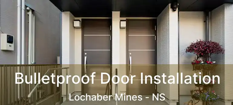  Bulletproof Door Installation Lochaber Mines - NS