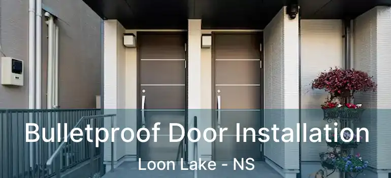  Bulletproof Door Installation Loon Lake - NS