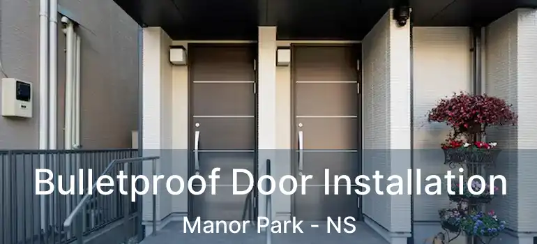  Bulletproof Door Installation Manor Park - NS