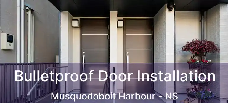  Bulletproof Door Installation Musquodoboit Harbour - NS