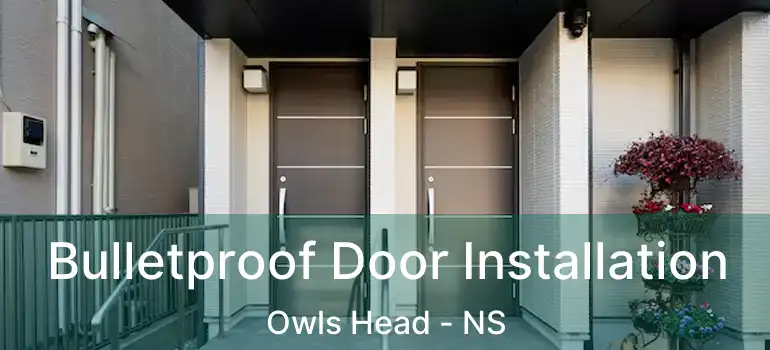  Bulletproof Door Installation Owls Head - NS