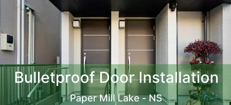  Bulletproof Door Installation Paper Mill Lake - NS