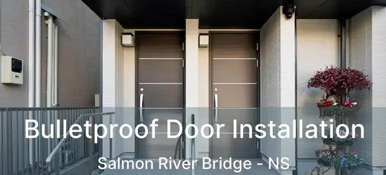  Bulletproof Door Installation Salmon River Bridge - NS