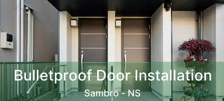  Bulletproof Door Installation Sambro - NS