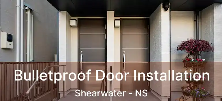  Bulletproof Door Installation Shearwater - NS