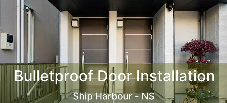  Bulletproof Door Installation Ship Harbour - NS