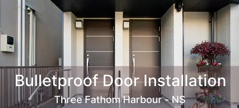  Bulletproof Door Installation Three Fathom Harbour - NS