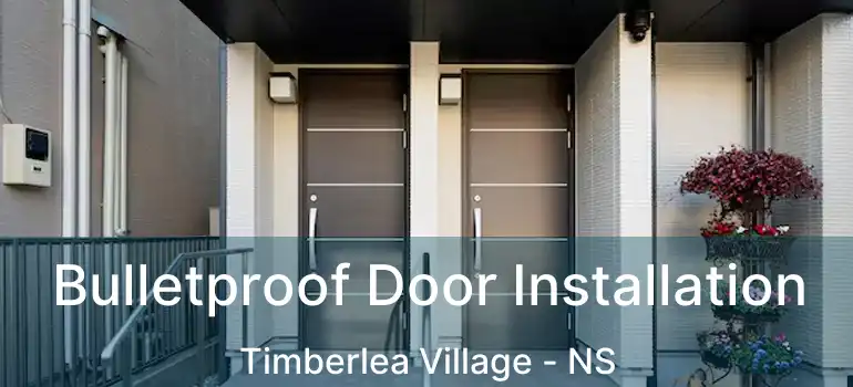  Bulletproof Door Installation Timberlea Village - NS