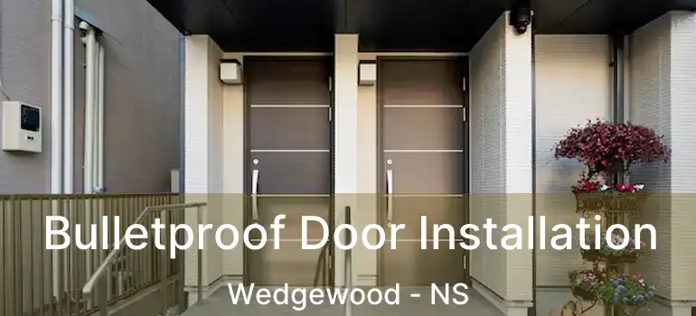  Bulletproof Door Installation Wedgewood - NS