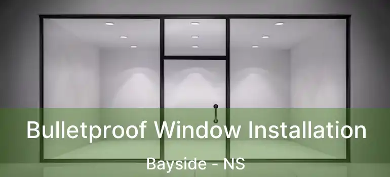  Bulletproof Window Installation Bayside - NS