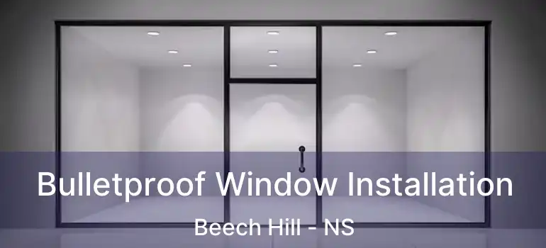  Bulletproof Window Installation Beech Hill - NS