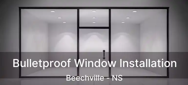  Bulletproof Window Installation Beechville - NS