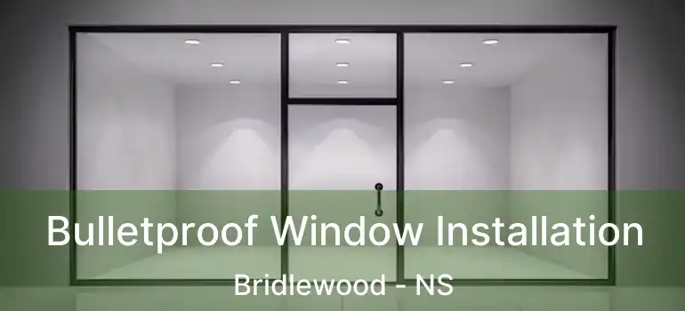  Bulletproof Window Installation Bridlewood - NS