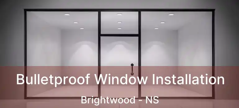  Bulletproof Window Installation Brightwood - NS