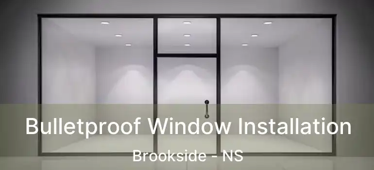  Bulletproof Window Installation Brookside - NS