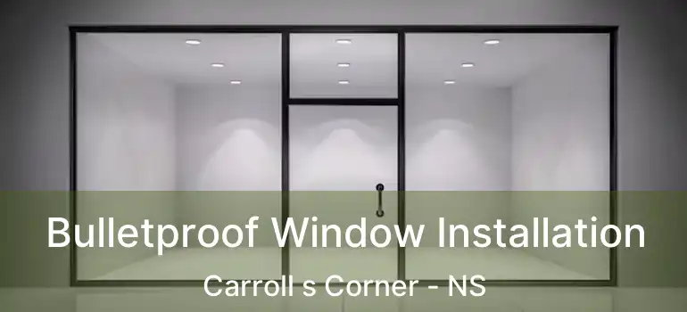  Bulletproof Window Installation Carroll s Corner - NS