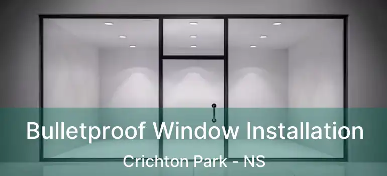  Bulletproof Window Installation Crichton Park - NS