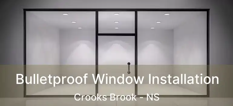  Bulletproof Window Installation Crooks Brook - NS