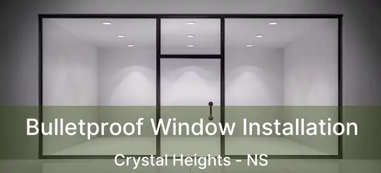  Bulletproof Window Installation Crystal Heights - NS