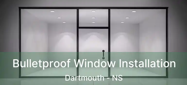  Bulletproof Window Installation Dartmouth - NS