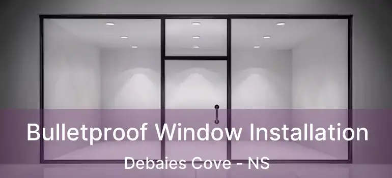  Bulletproof Window Installation Debaies Cove - NS